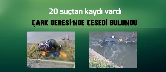 Çark Deresi'nde erkek cesedi bulundu! Çark Deresi'nde erkek cesedi bulundu!